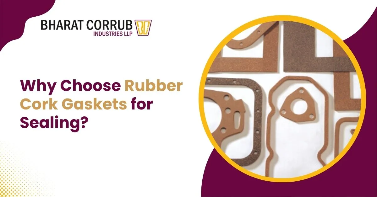 Why Choose Rubber Cork Gaskets for Sealing?