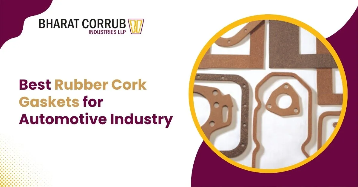 Best Rubber Cork Gaskets for Automotive Industry