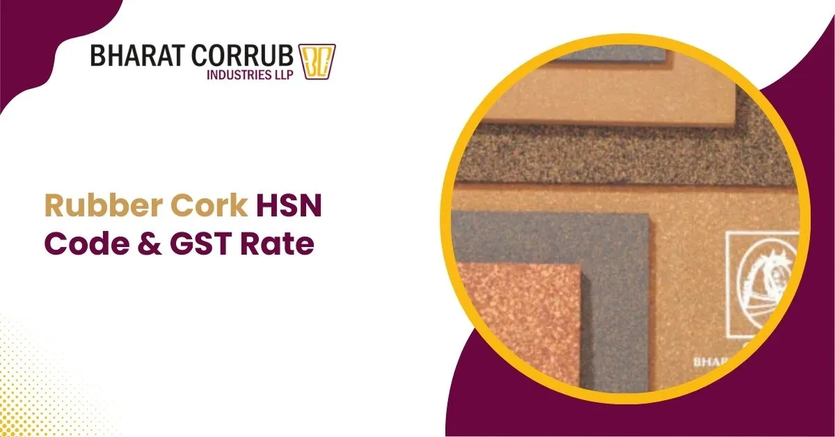 Rubber Cork HSN Code & GST Rate