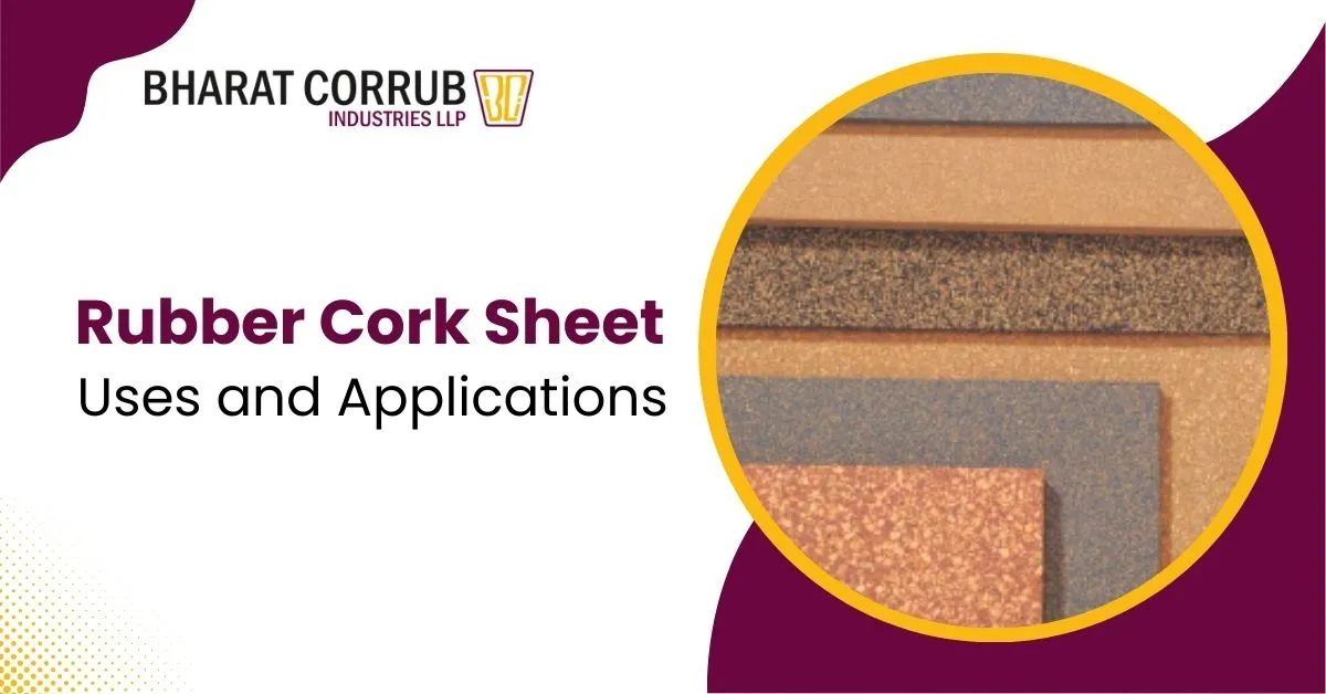 Rubber Cork Sheet: Properties, Uses & Benefits