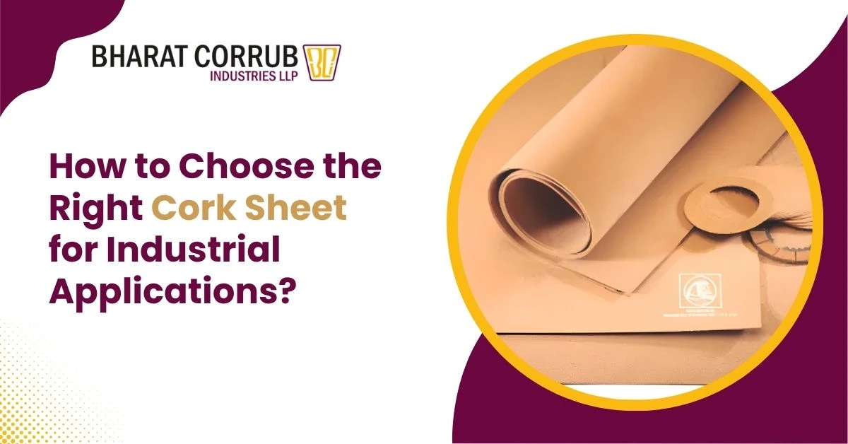 How to Choose the Right Cork Sheet for Industrial Applications
