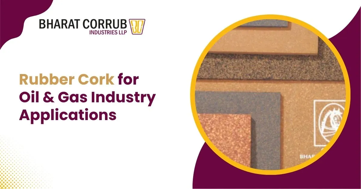 Rubber Cork for Oil & Gas Industry Applications