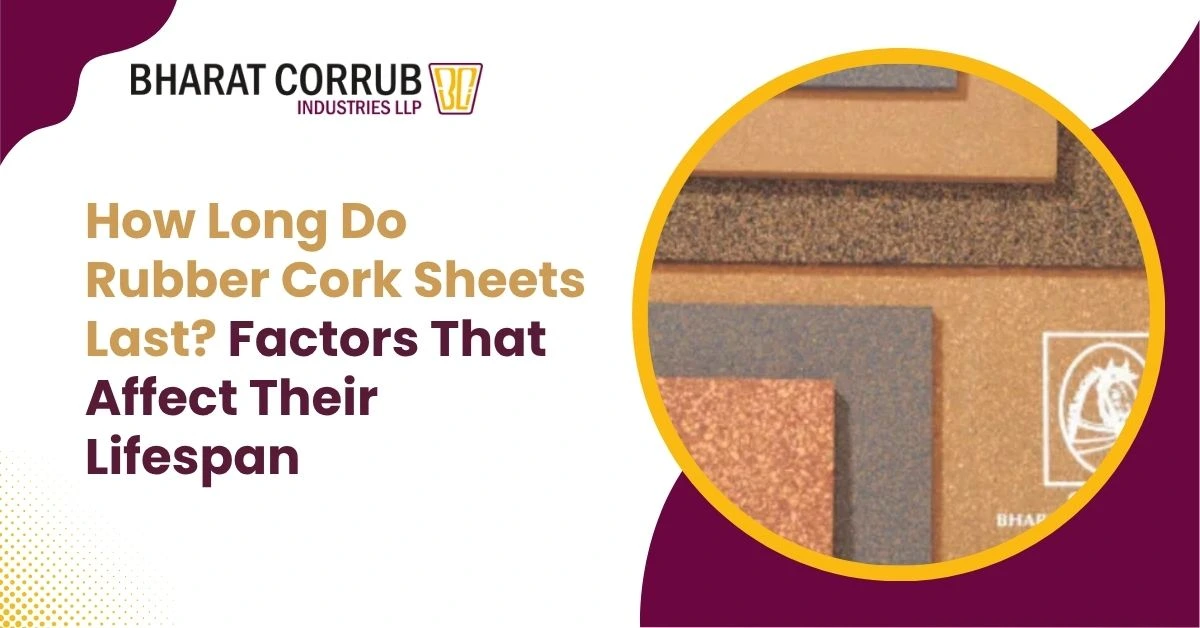 How Long Do Rubber Cork Sheets Last? Factors That Affect Their Lifespan