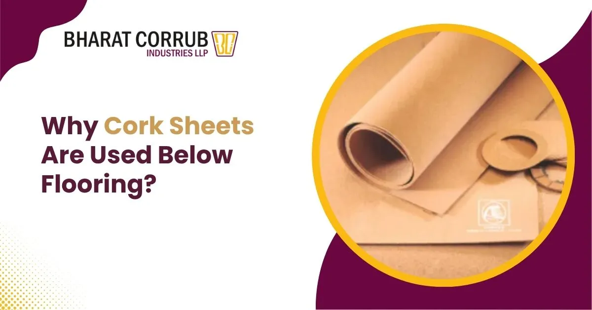 Why Cork Sheets Are Used Below Flooring?